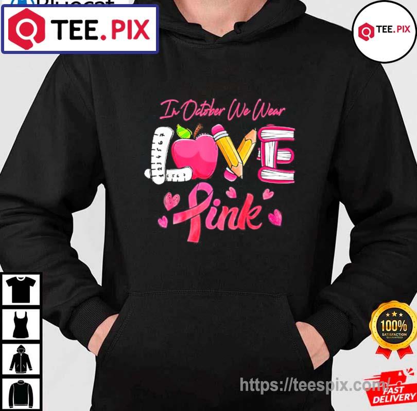 In October We Wear Pink LOVE Breast Cancer Awareness Teacher T