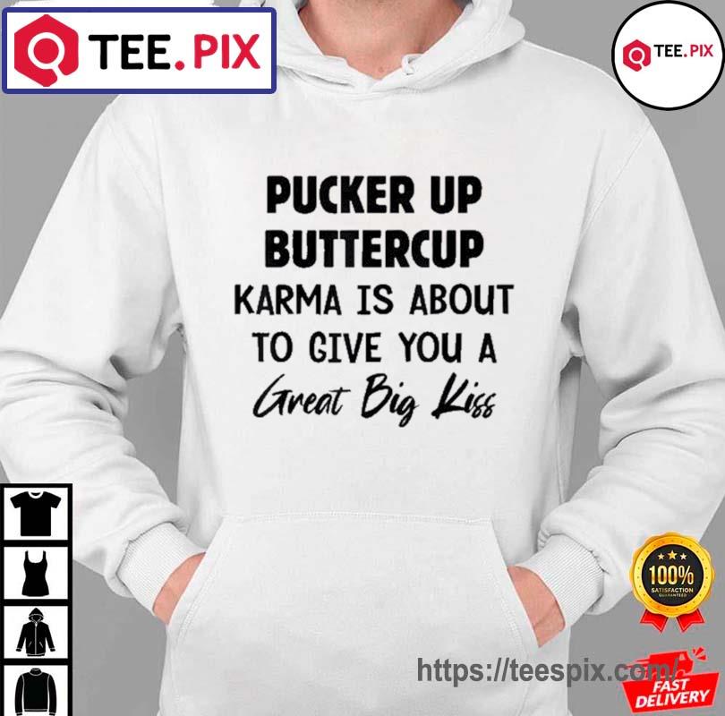 Pucker up buttercup you've just won a free pass to kiss my shirt - T Shirt  Classic