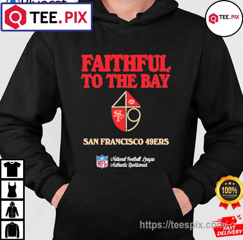 San Francisco 49ers Faithful To The Bay NFL Authentic Sportswear Shirt -  Teespix - Store Fashion LLC