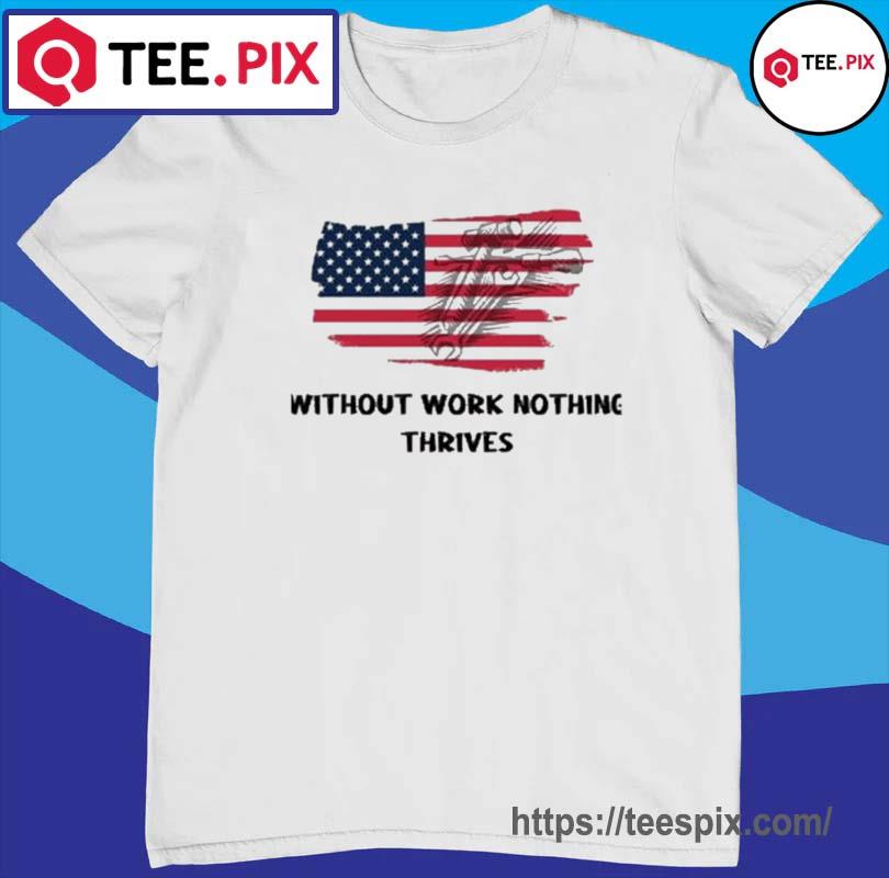 Without Work Nothing Thrives Red And Blue Colors Happy Labor Day Shirt