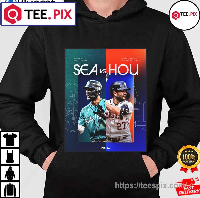 Seattle Mariners Vs Houston Astros In 2022 MLB ALDS Shirt, hoodie, sweater,  long sleeve and tank top