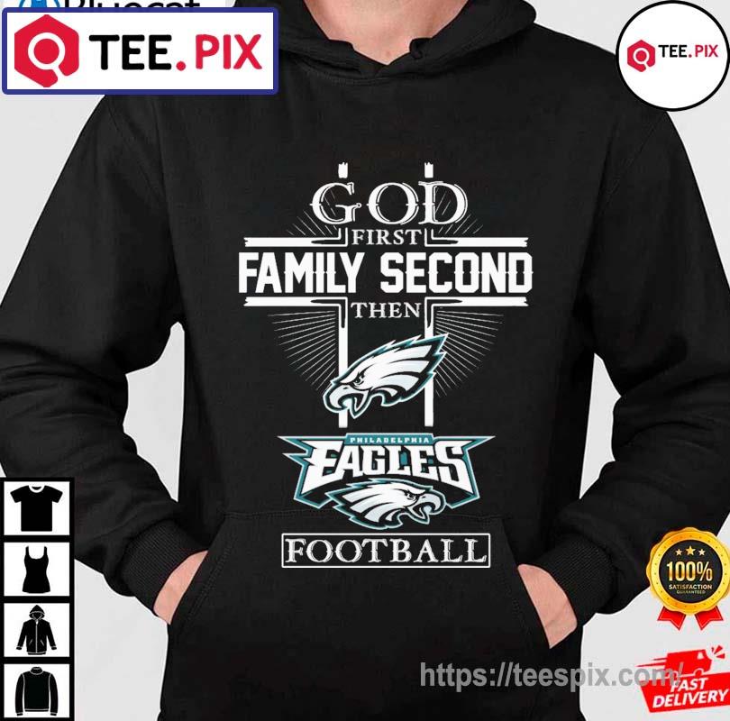 God first family second then Eagles football t-shirt by To-Tee