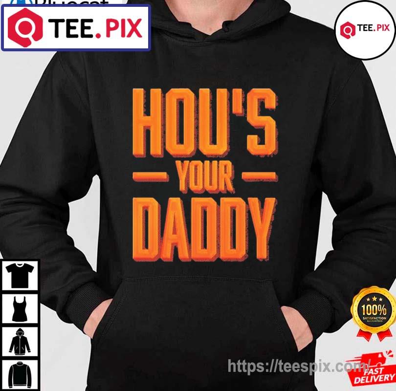 Houston Astros HOU's Your Daddy Shirt - Teespix - Store Fashion LLC