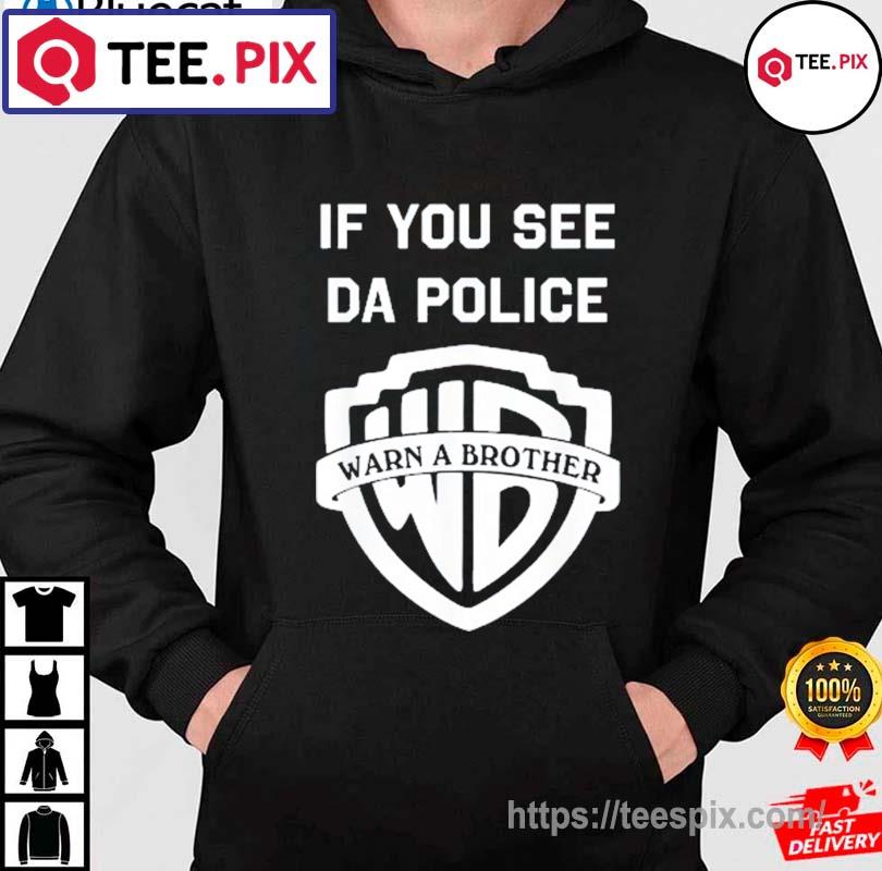 If You See Da Police Warn A Brother Shirt Teespix Store