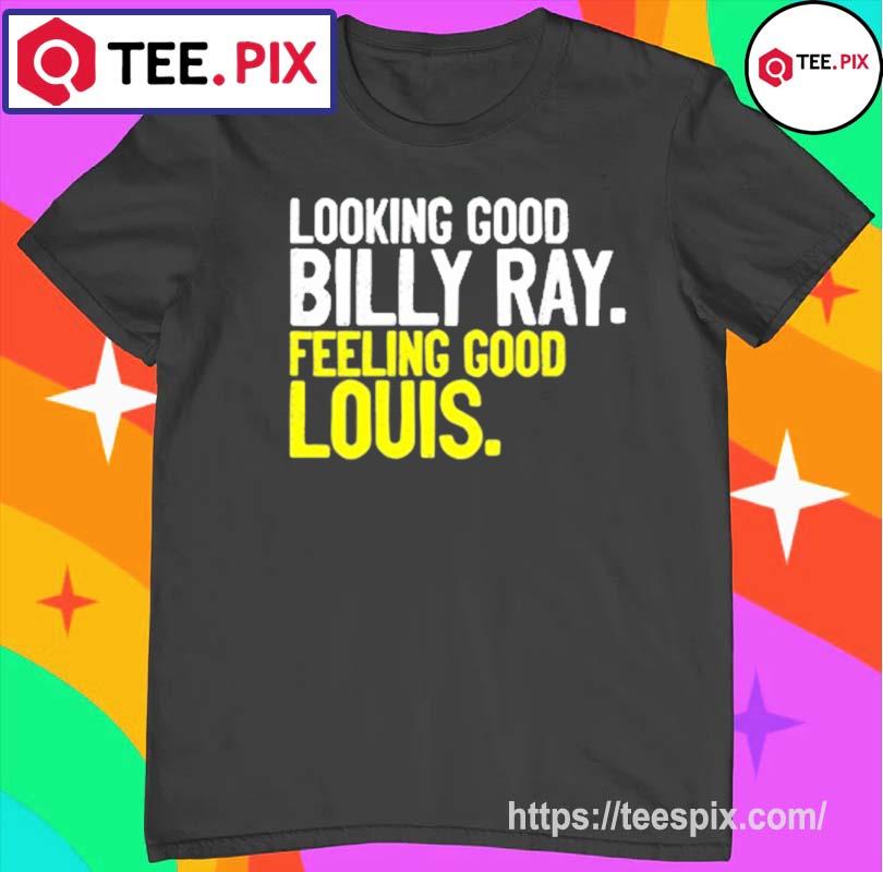 Looking Good Billy Ray Feeling Good Louis Trading Places Shirt - Teespix -  Store Fashion LLC