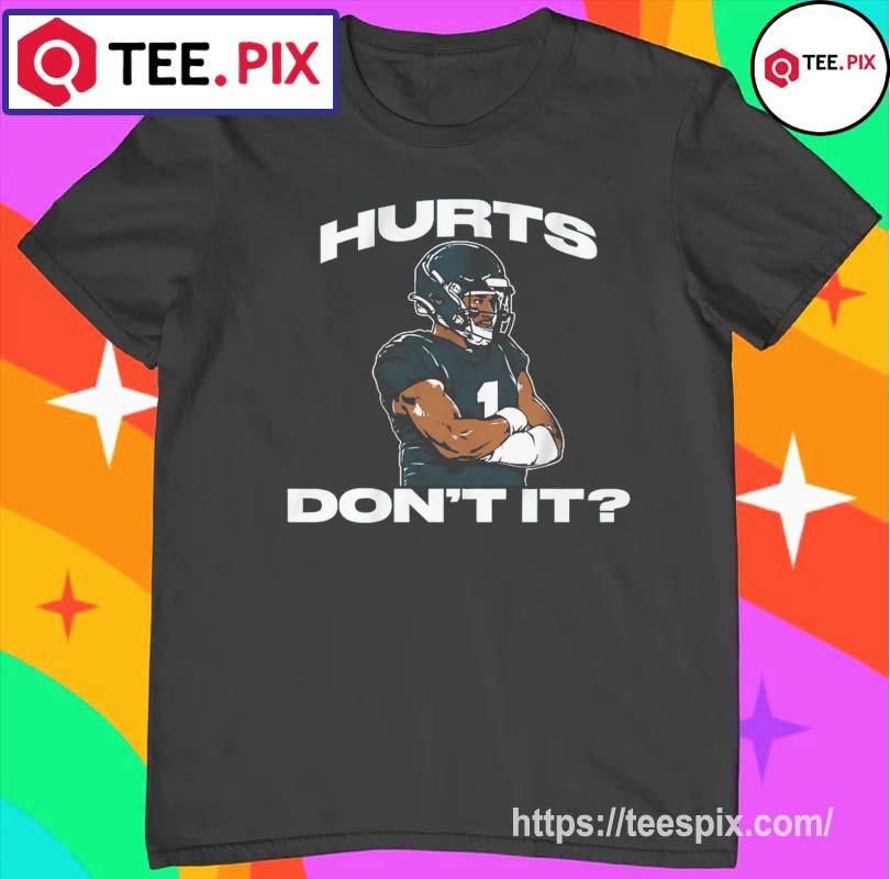 Hurts Don't It Jalen Hurts Shirt - Teespix - Store Fashion LLC