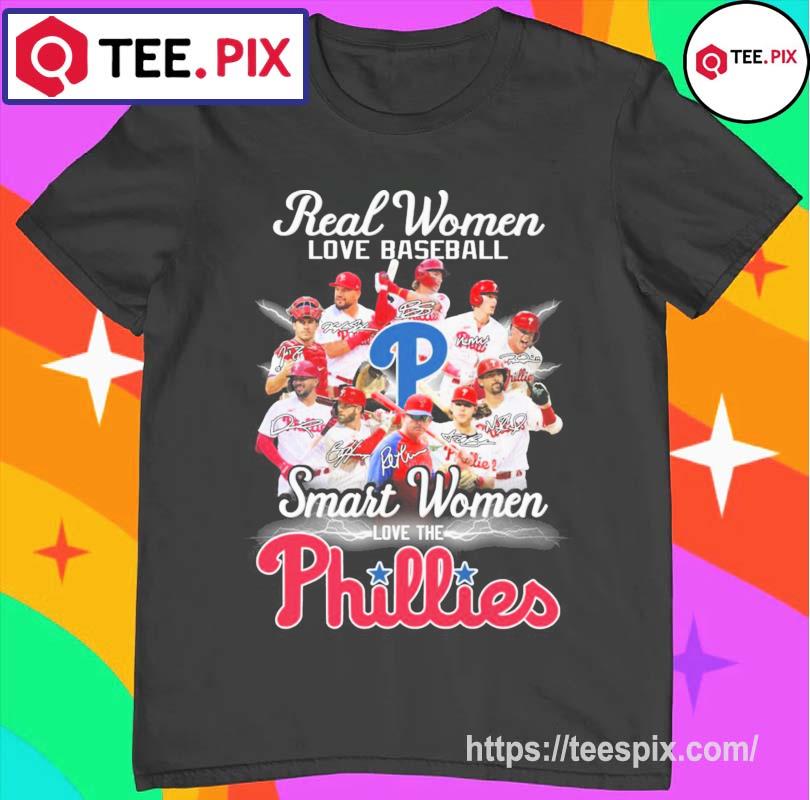 Philadelphia Phillies Real Women Love Baseball Smart Women Love The Phillies  Signatures Shirt - Teespix - Store Fashion LLC