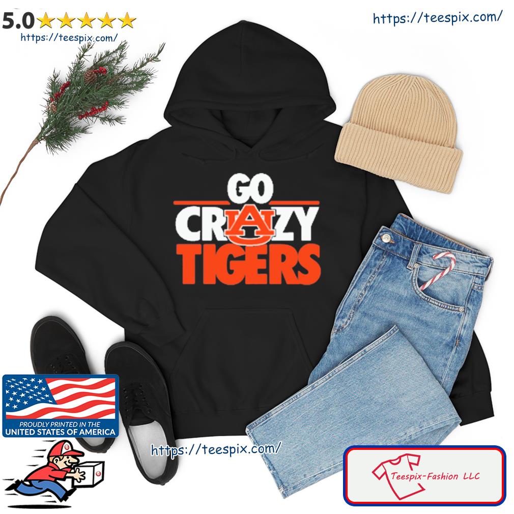 Auburn Tigers Go Crazy Tigers Shirt hoodie