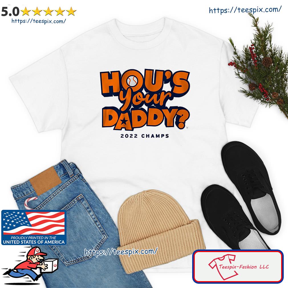 Houston Astros HOU's Your Daddy Shirt - Teespix - Store Fashion LLC