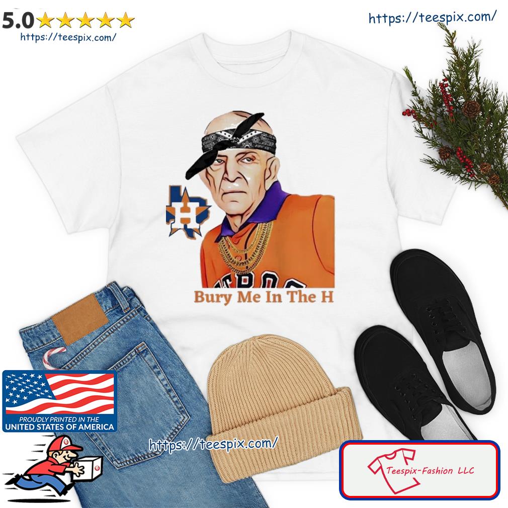Official houston Astros Mattress Mack Bury Me In The H Shirt, hoodie,  sweater, long sleeve and tank top