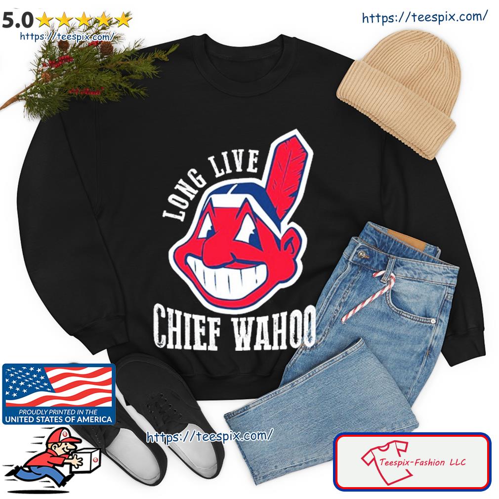 Long Live Chief Wahoo Shirt - Teespix - Store Fashion LLC