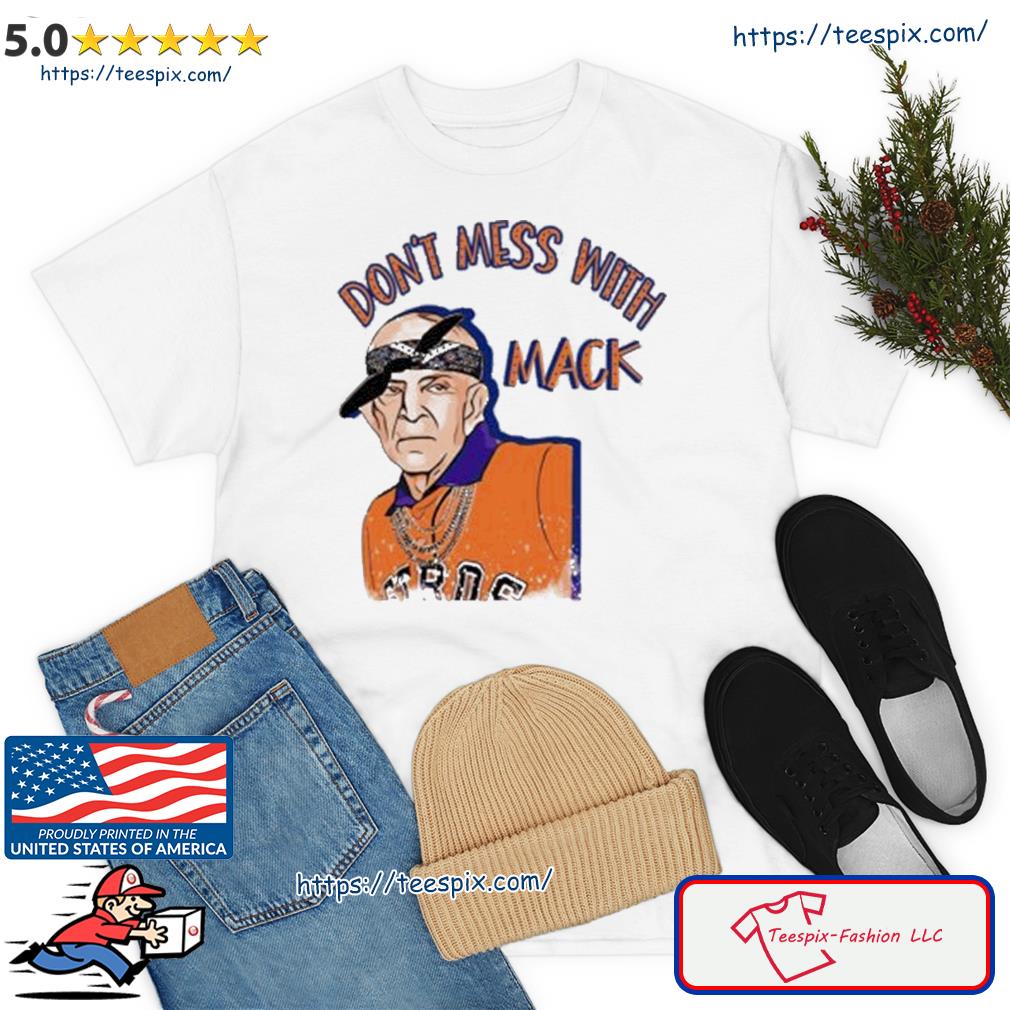 Houston Astros Mattress Mack don't mess with Mack art shirt