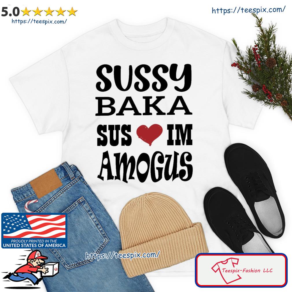 Sussy Baka Shirt / Sus Sussy Baka T-shirt 