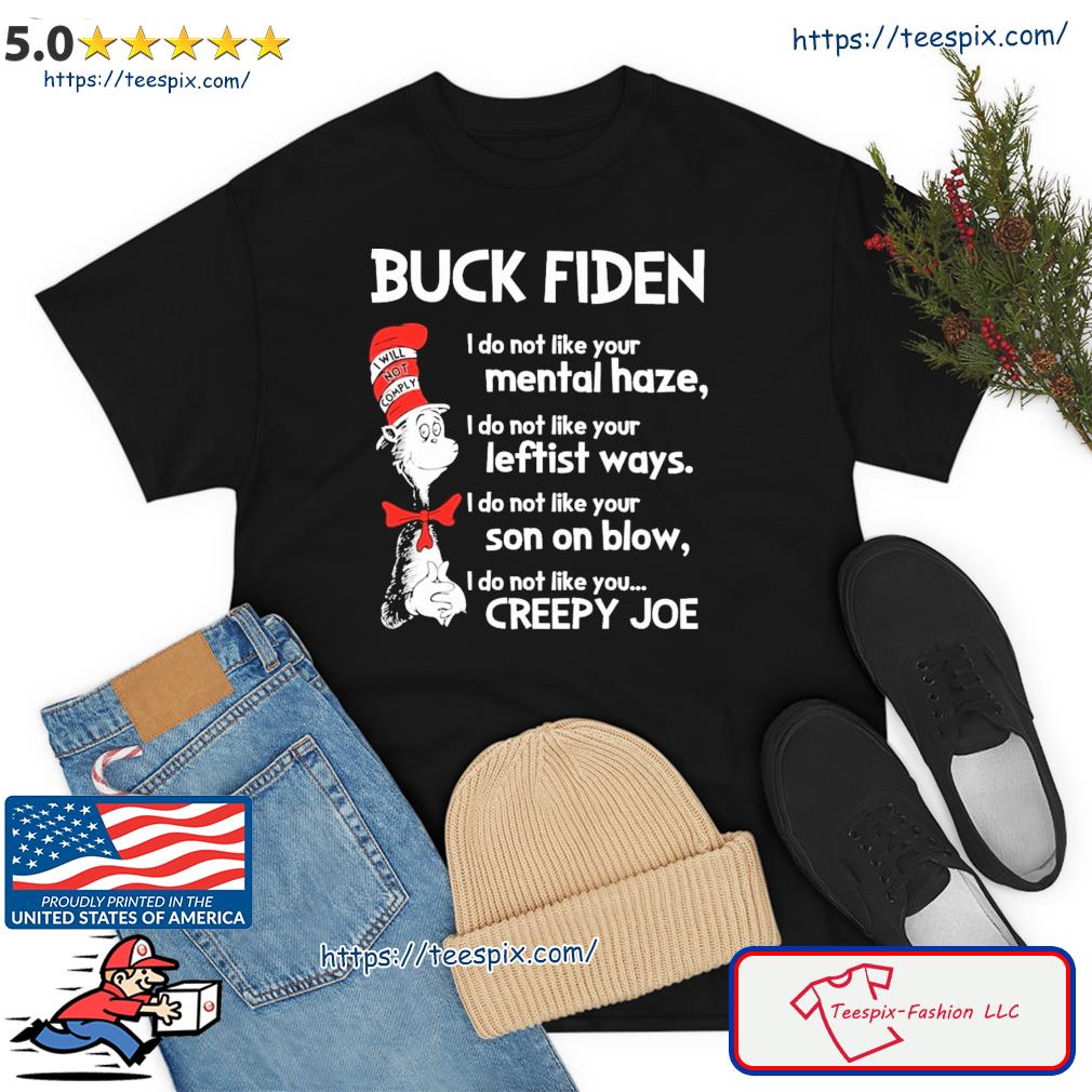 Dr Seuss I Will Not Comply BUCK FIDEN - I do not like you Creepy Joe shirt