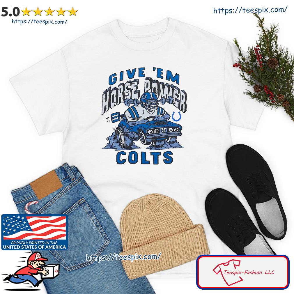 Indianapolis Colts Give 'Em Horse Power Shirt