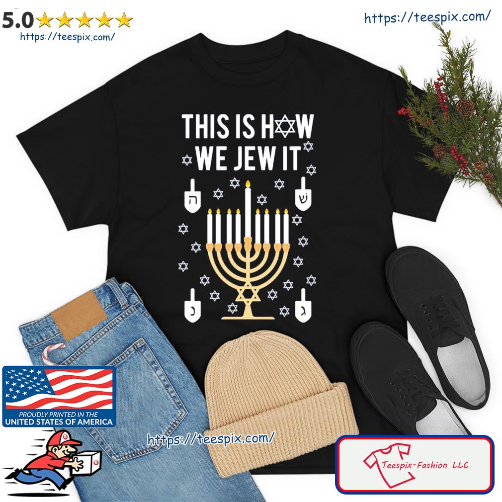 Jewish Hanukkah Gift This Is How We Jew It Shirt
