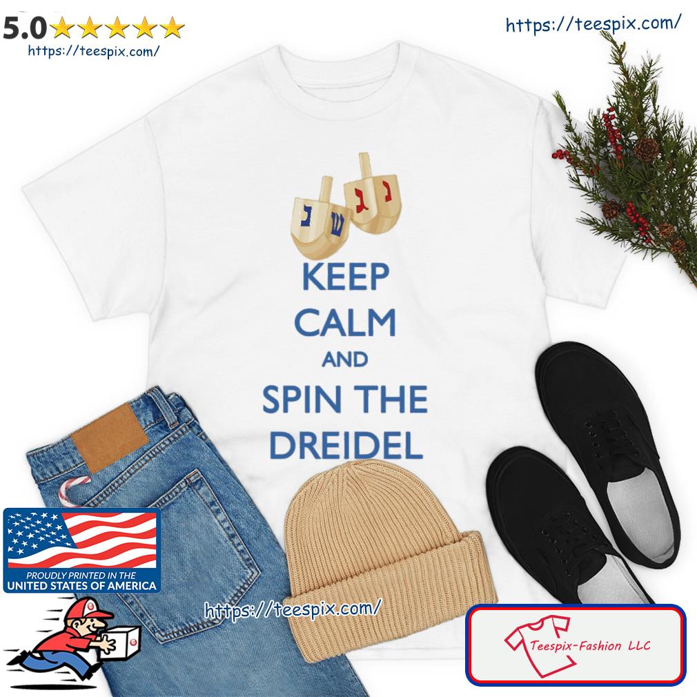 Keep Calm And Spin The Dreidel Hanukkah Shirt