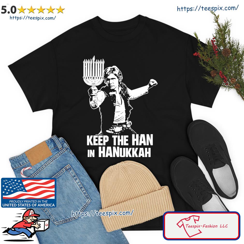 Keep The Han In Hanukkah Star Wars Han Solo Shirt
