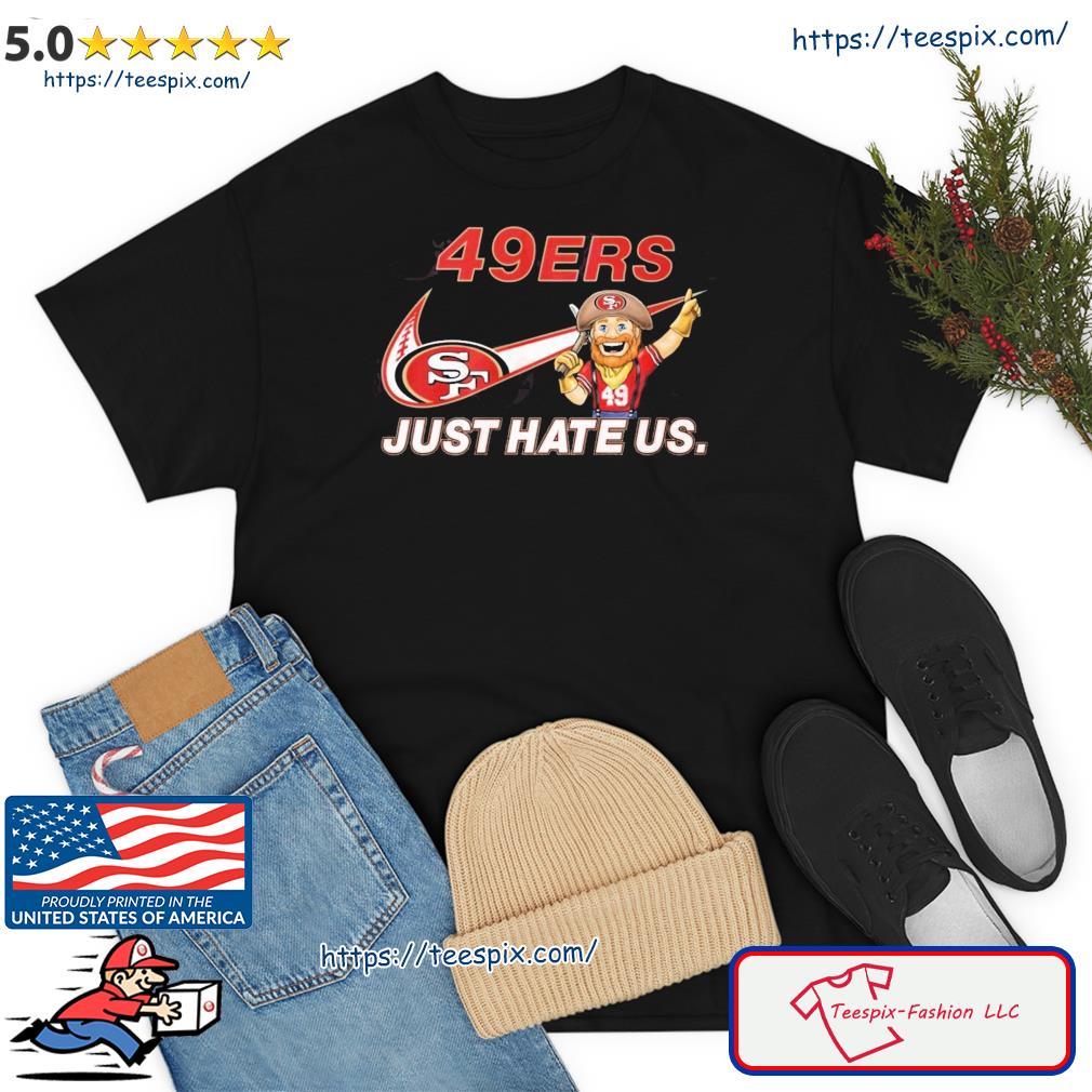 San Francisco 49ers Nike Just Hate Us Shirt - High-Quality Printed Brand