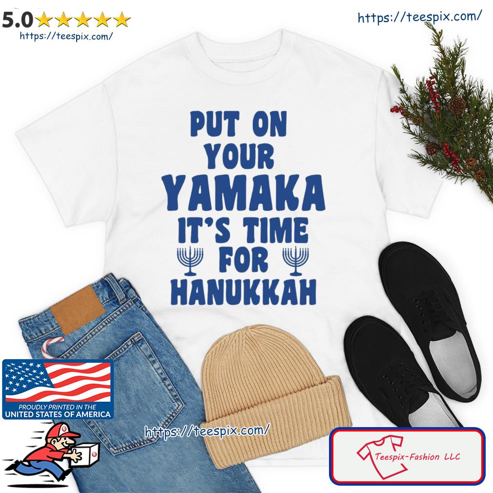 Put On Your Yamaka It’s Time For Hanukkah Shirt