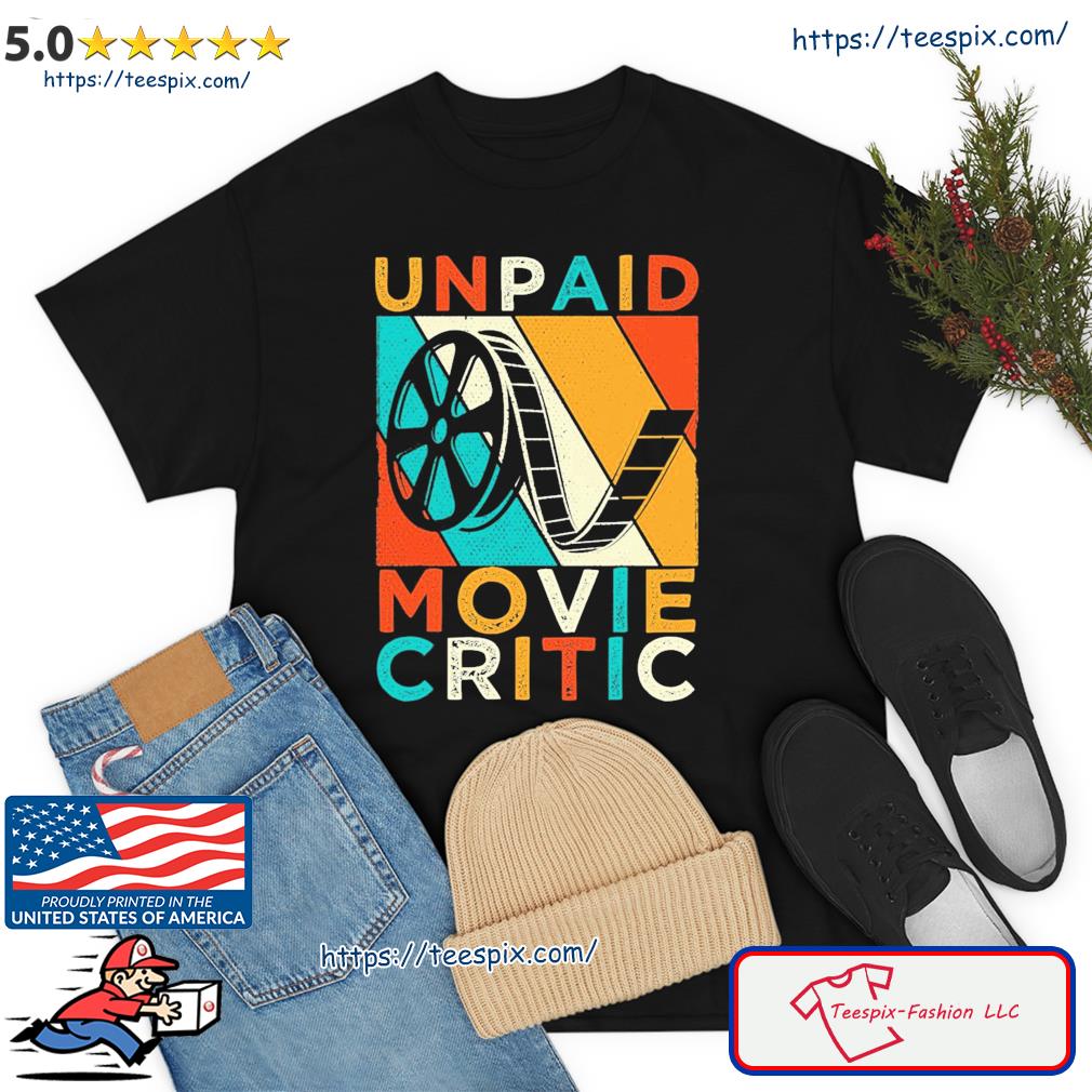 Unpaid Movie Critic Film Cinema Motion Picture Fan Shirt