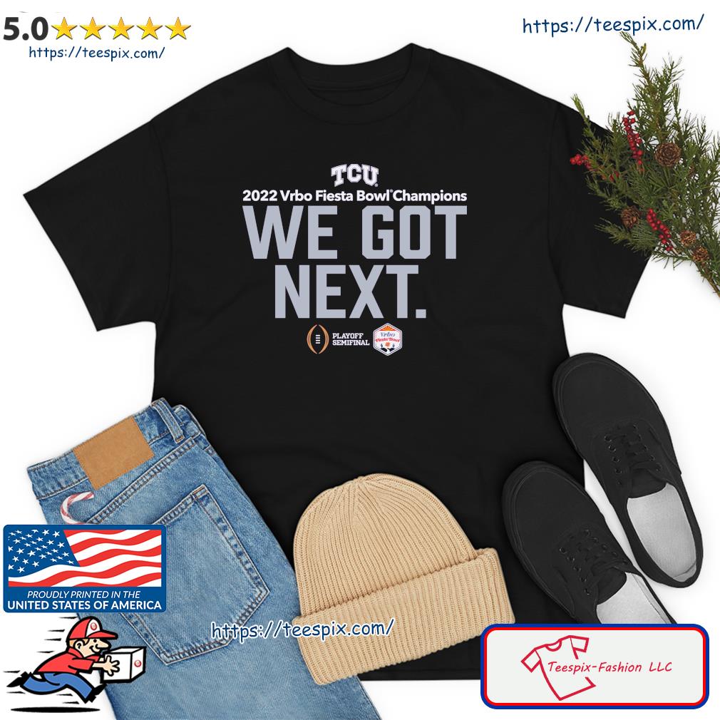 2022 Fiesta Bowl Champions TCU Football We Got Next Shirt