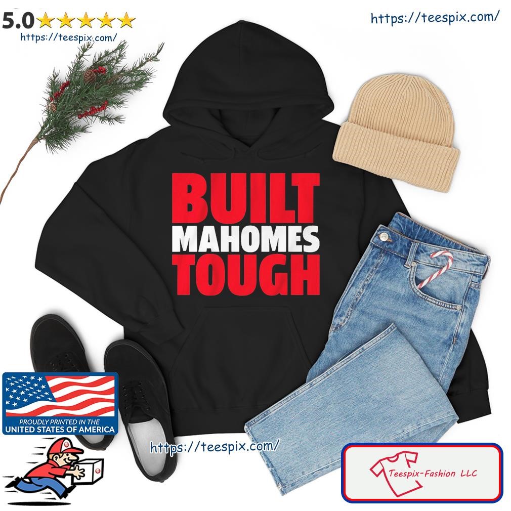 Patrick Mahomes Built Mahomes Tough Shirt hoodie.jpg