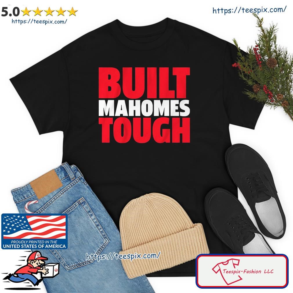 Patrick Mahomes Built Mahomes Tough Shirt