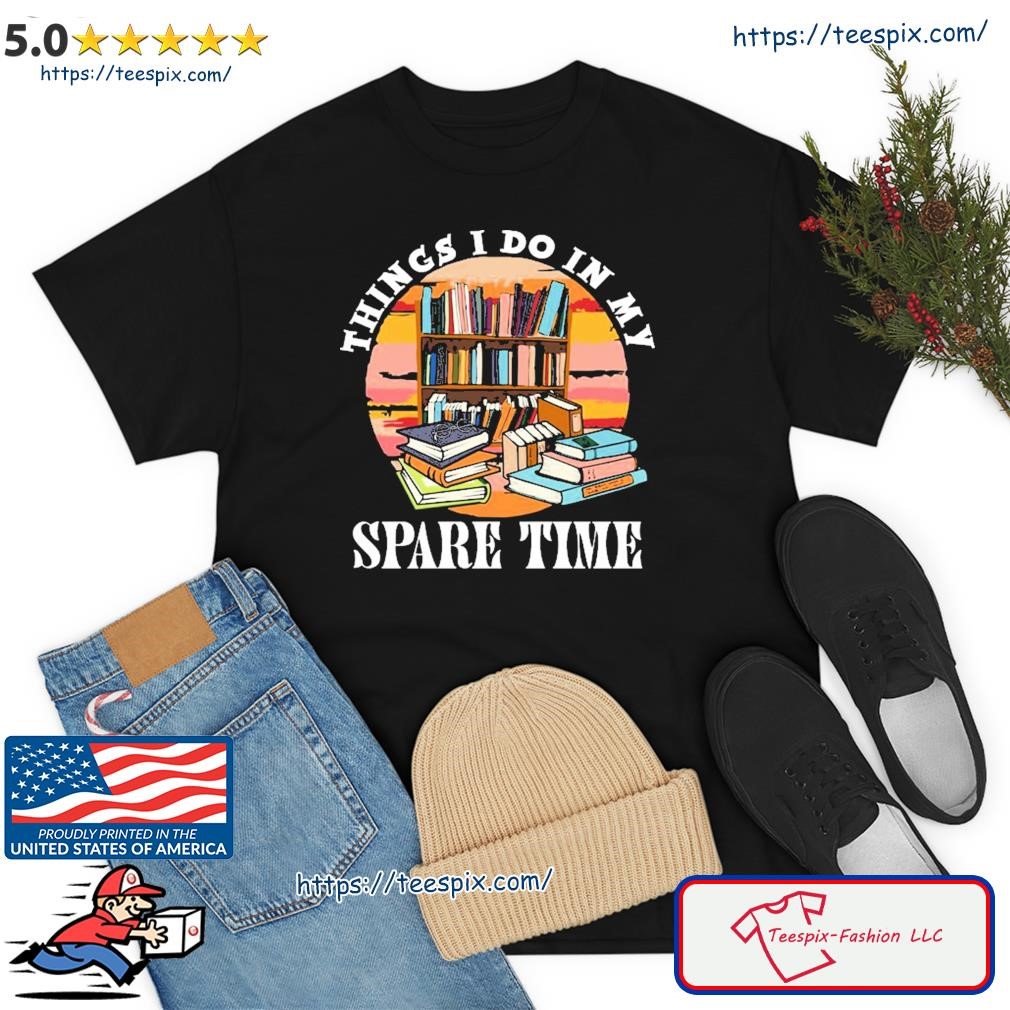 Things I Do In My Spare Time Retro Bookish Reading Books Gift T-Shirt