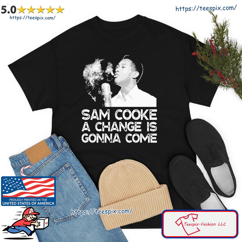 A Change Is Gonna Come Sam Cooke Shirt