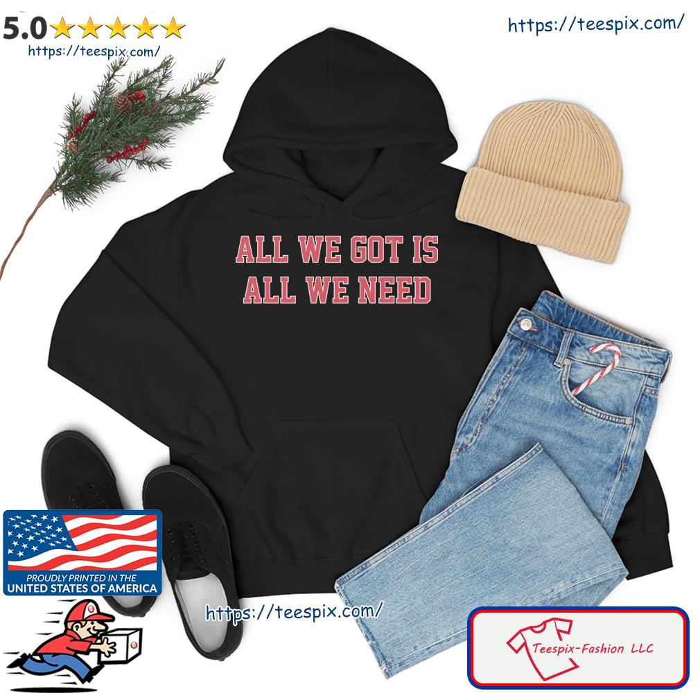 All We Got Is All We Need South Carolina Football s hoodie