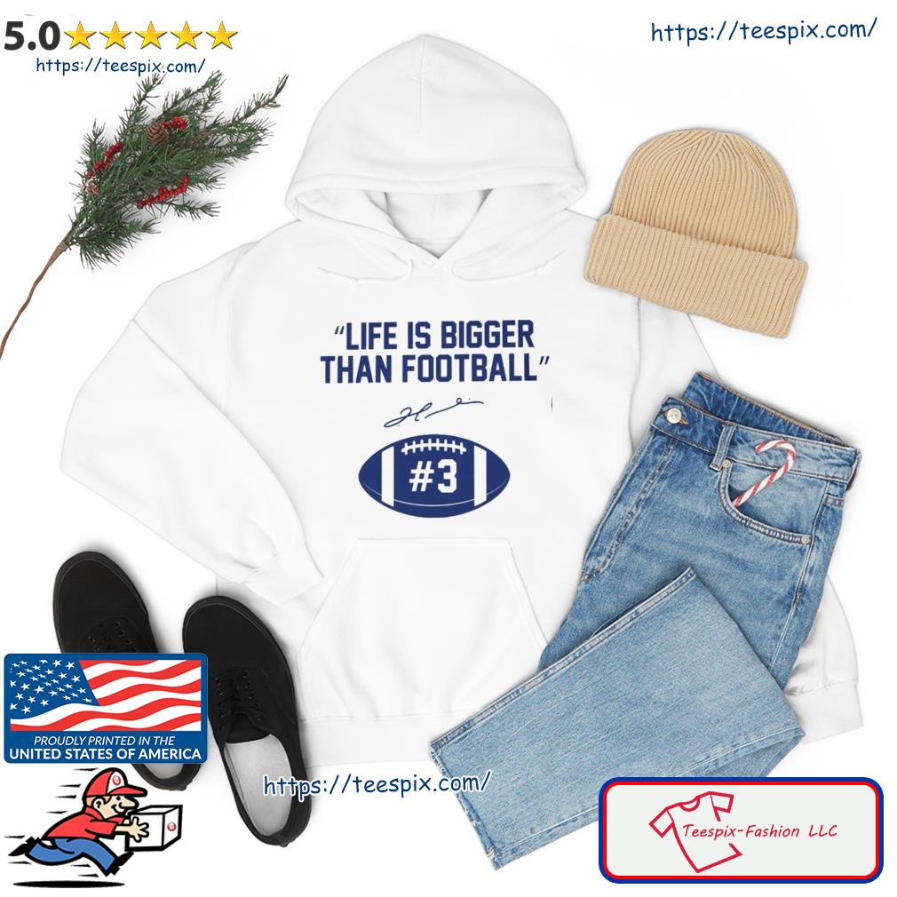 Buffalo Bills Life Is Bigger Than Football Damar Hamlin Signature Shirt hoodie