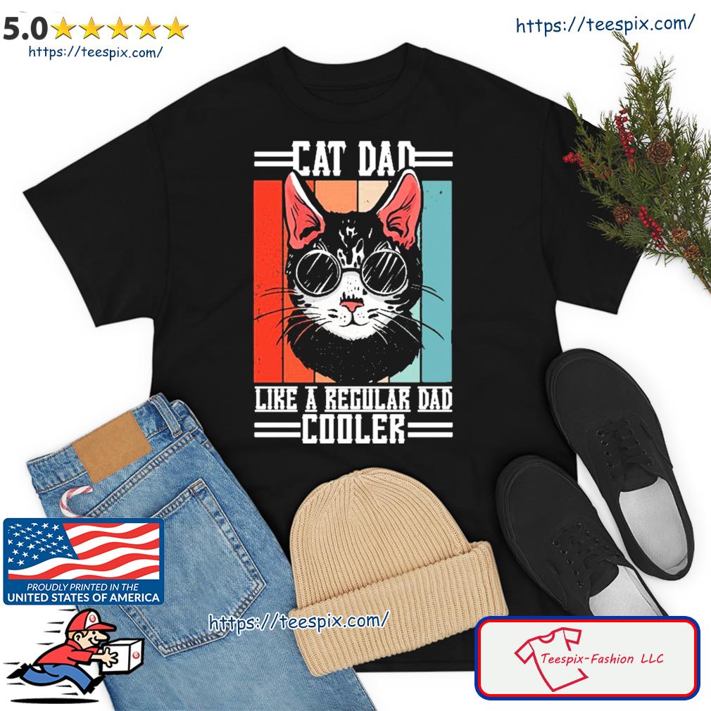 Cat Dad Like A Regular Dad Cooler Shirt