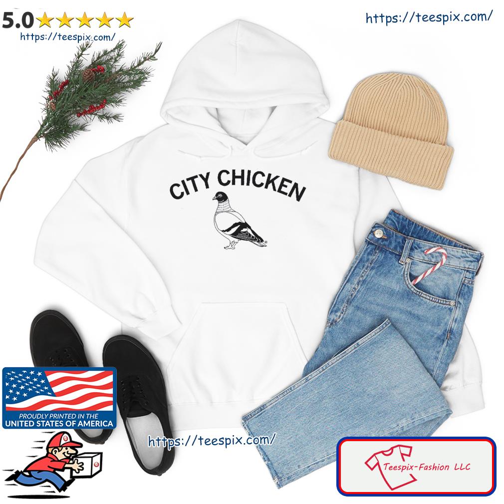City Chicken Shirt Hoodie