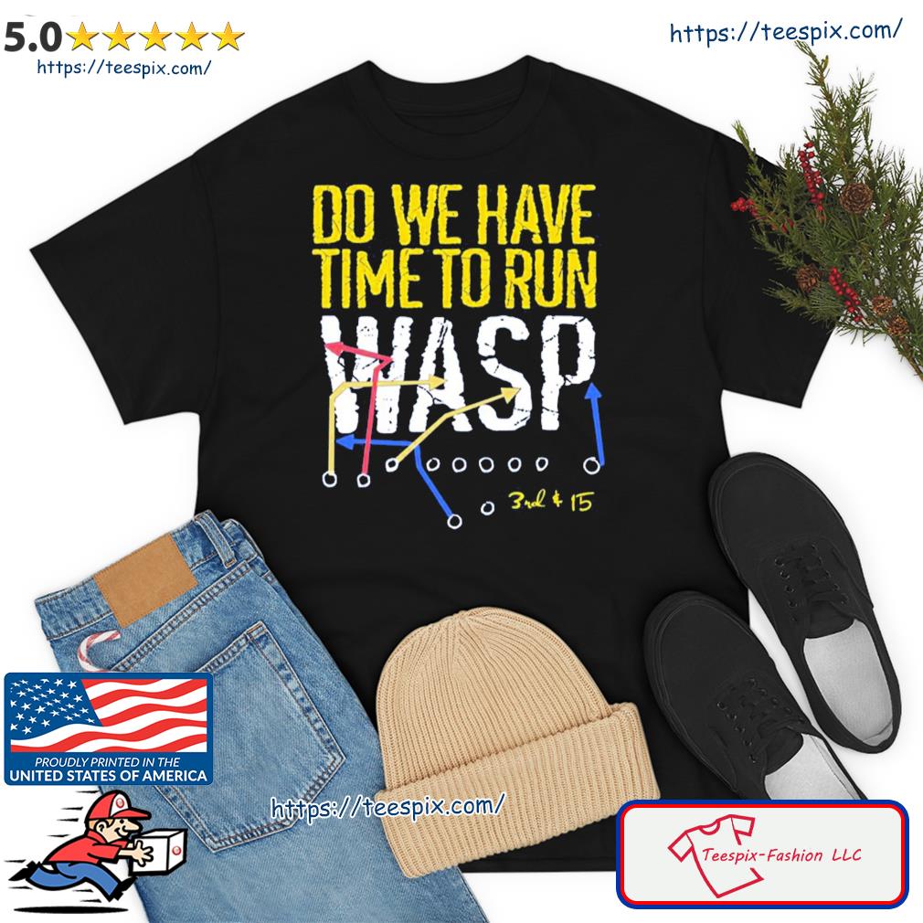 Do We Have Time To Run Wasp Kansas City Chiefs Shirt