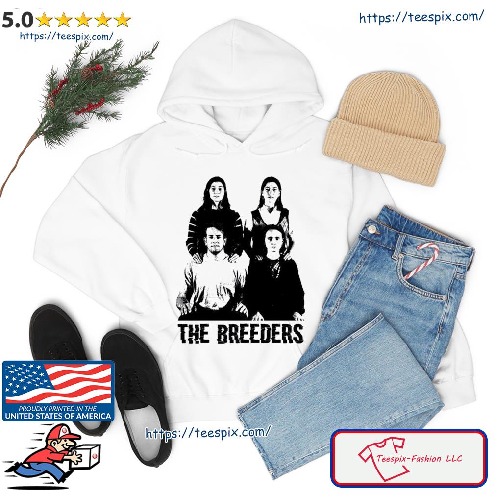 Do You Love Me Now The Breeders Shirt hoodie