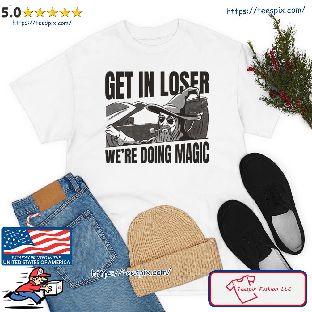 Get In Loser We're Doing Magic Wizard Parody Retro T-Shirt