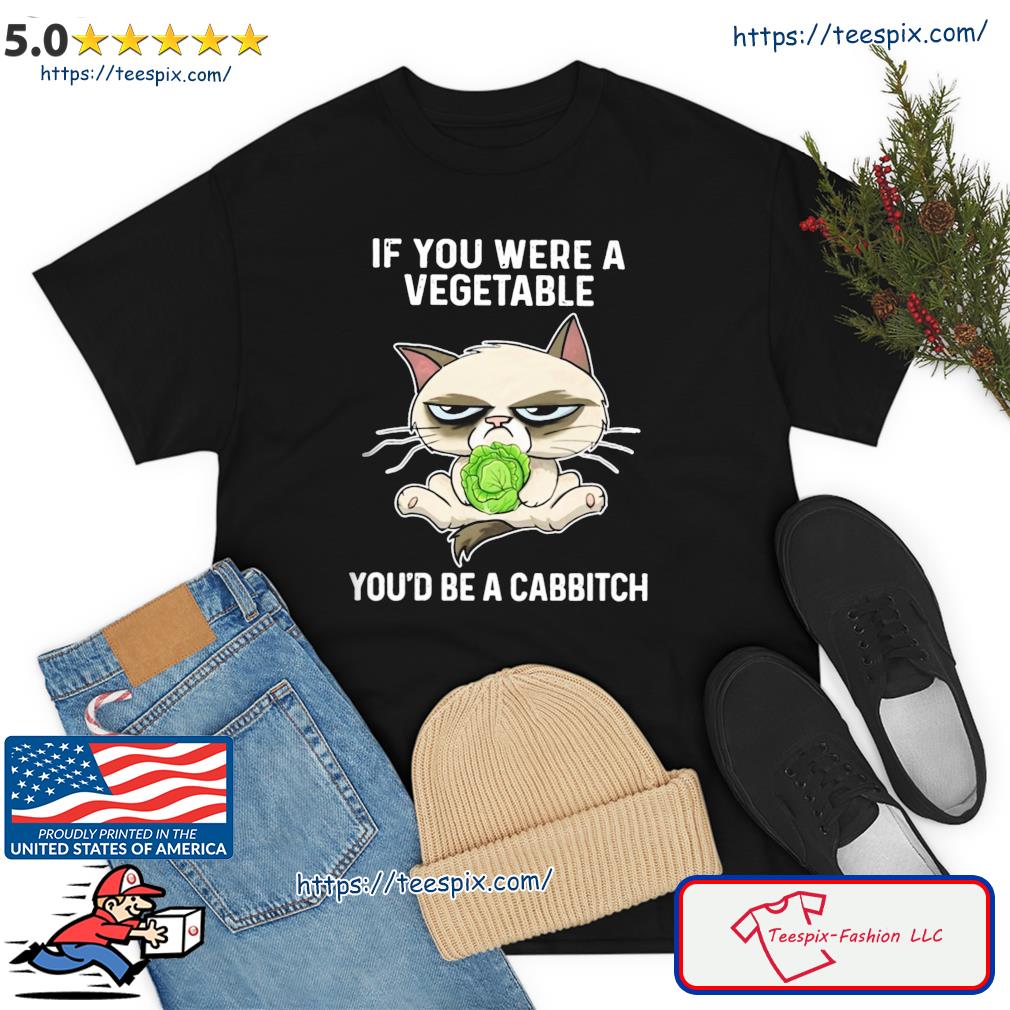 If You Were A Vegetable You'd Be A Cabbitch Shirt