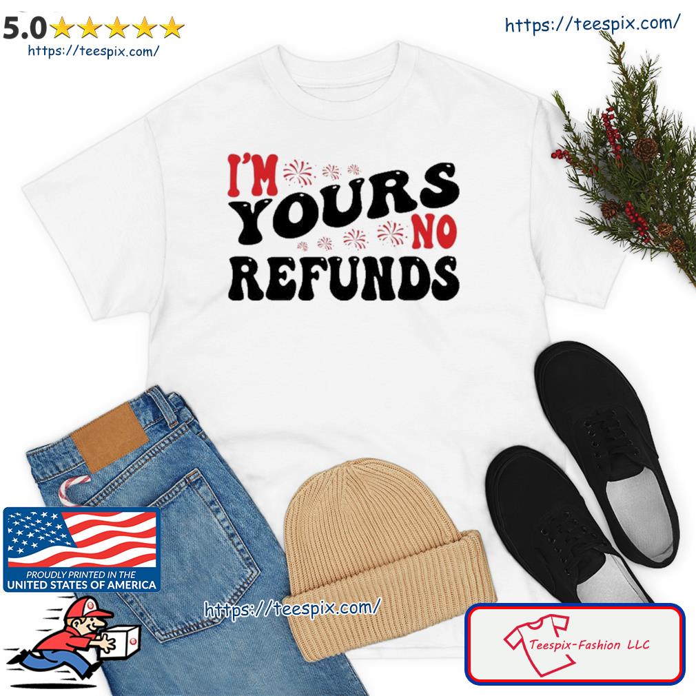 I'm Your No Refunds Funny Valentines Day Couple Matching Shirt