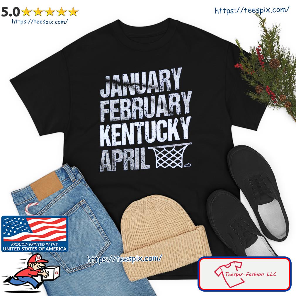 January February Kentucky Basketball April Shirt
