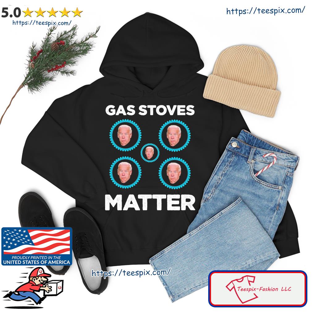 Joe Biden Gas Stoves Matter Shirt hoodie