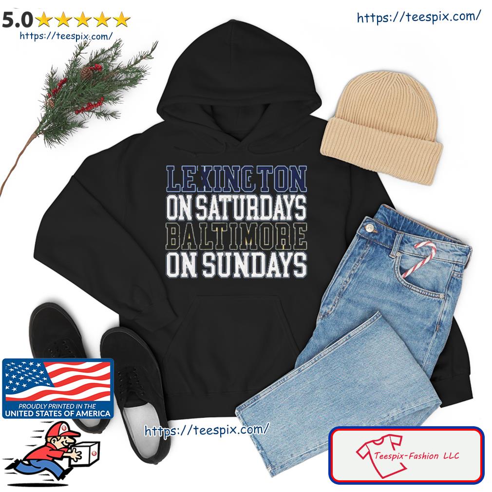 Lexington on Saturdays Baltimore on Sundays s hoodie