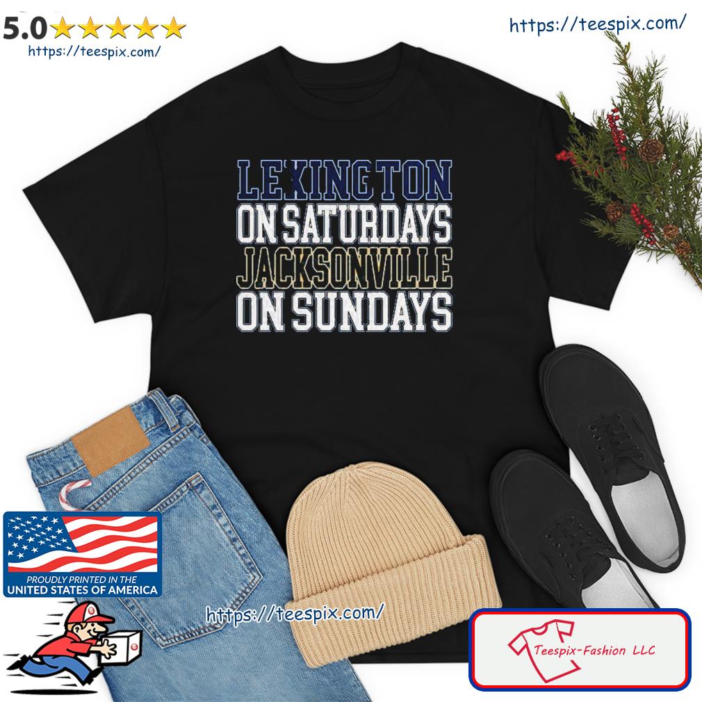 Lexington on Saturdays Jacksonville on Sundays shirt