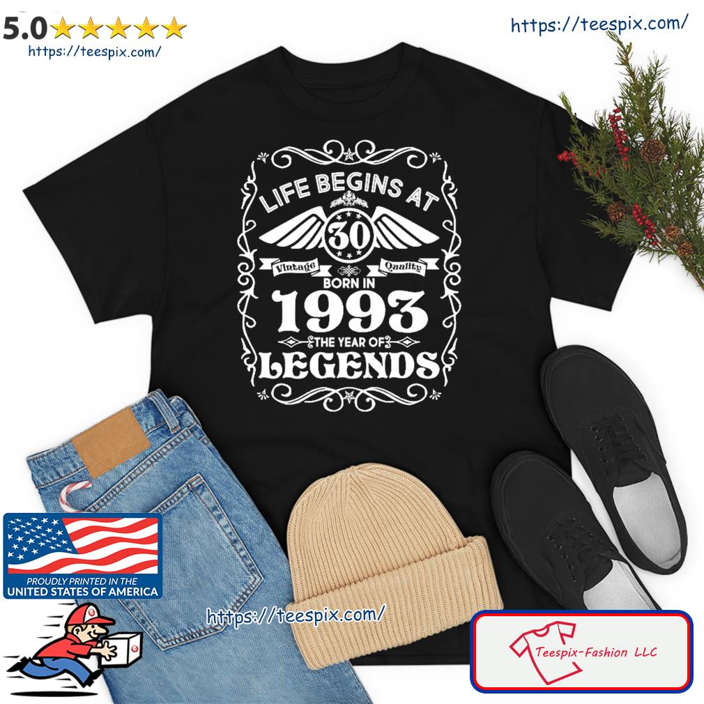 Life Begins At 30 Born In 1993 Year Of Legends Shirt