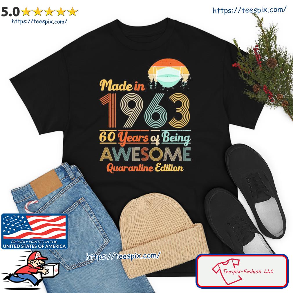 Made In 1963 60 Years Of Being Awesome Quarantine Edition Shirt