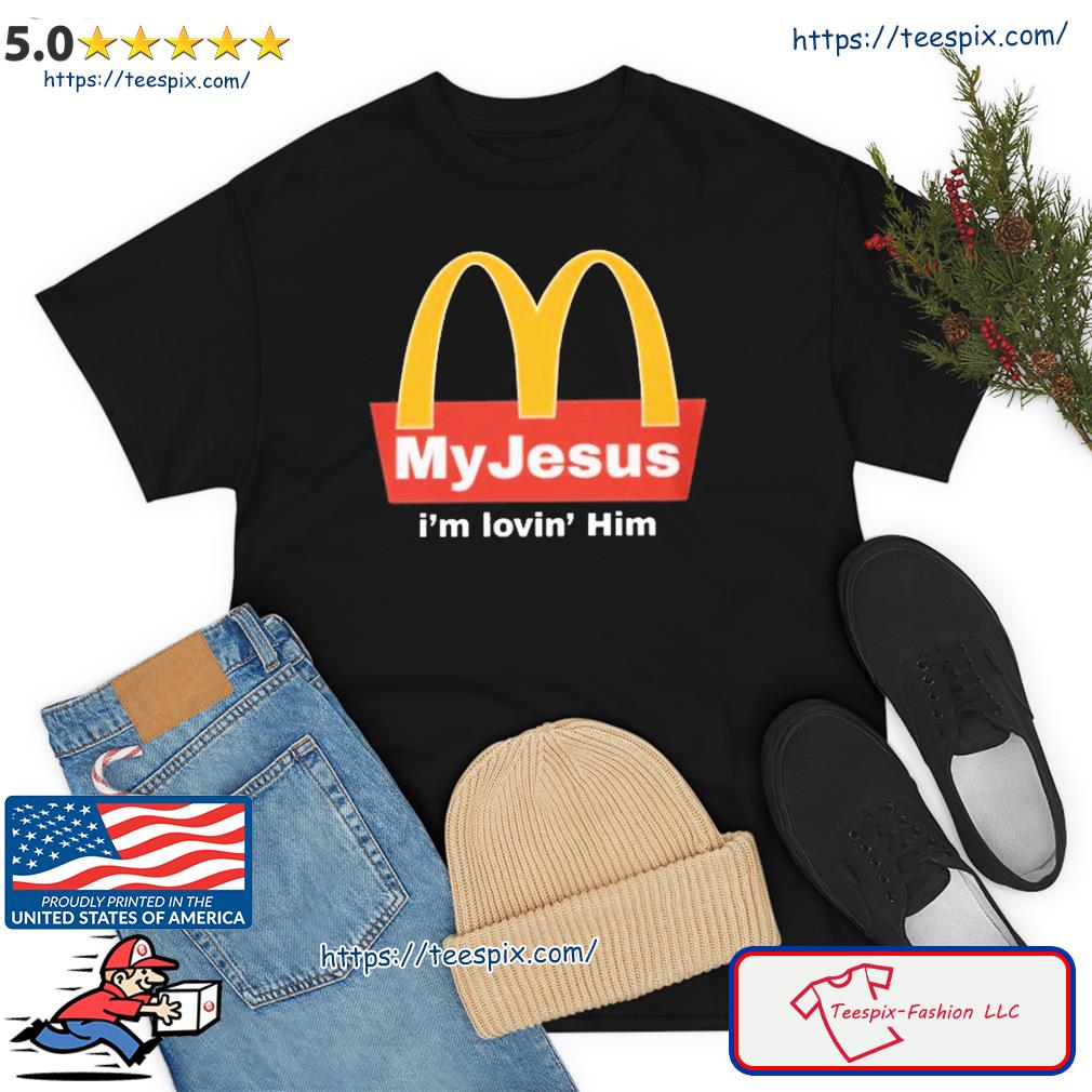 McDonald My Jesus I''m Lovin' Him Shirt