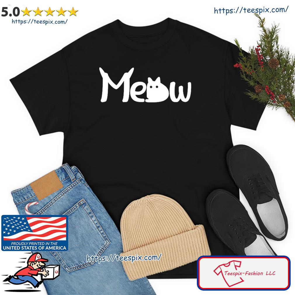 Meow Gift Funny Design For Cat Kitty Kitten Paw Lover Cool Gift Shirt