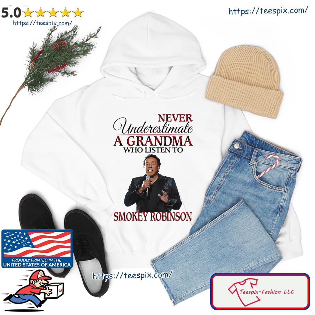 Never Underestimate A Grandma Who Listens To Smokey Robinson Shirt hoodie