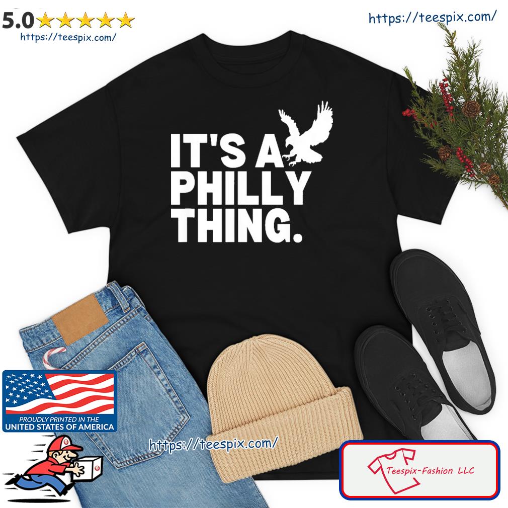 Official Original It's A Philly Thing Its A Philadelphia Thing Fan Shirt