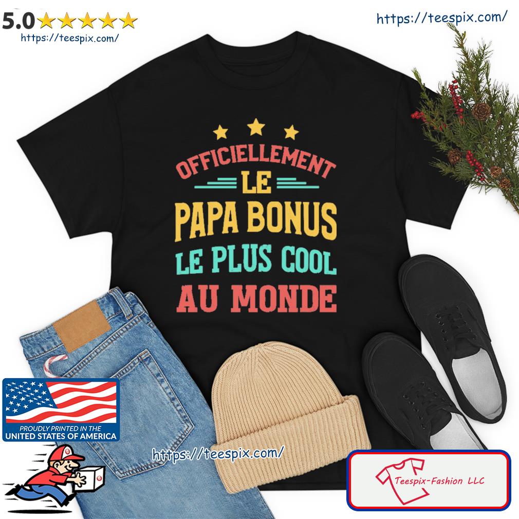 Officiellement Le Papa Bonus Le Plus Cool Au Monde Shirt